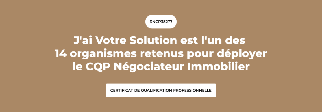 J’ai Votre Solution parmi les 14 organismes nationaux pour déployer le CQP Négociateur Immobilier